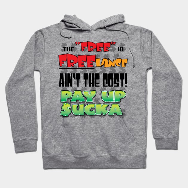 The "Free" in "Freelance" Ain't the Cost. Pay Up Sucka Hoodie by eShirtLabs